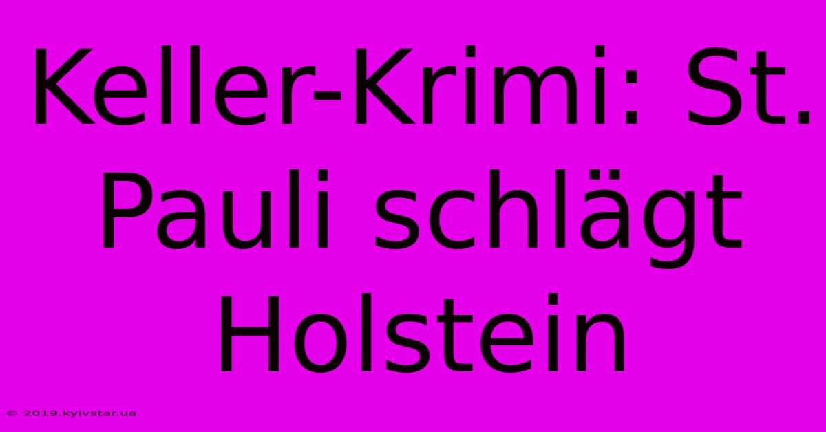 Keller-Krimi: St. Pauli Schlägt Holstein