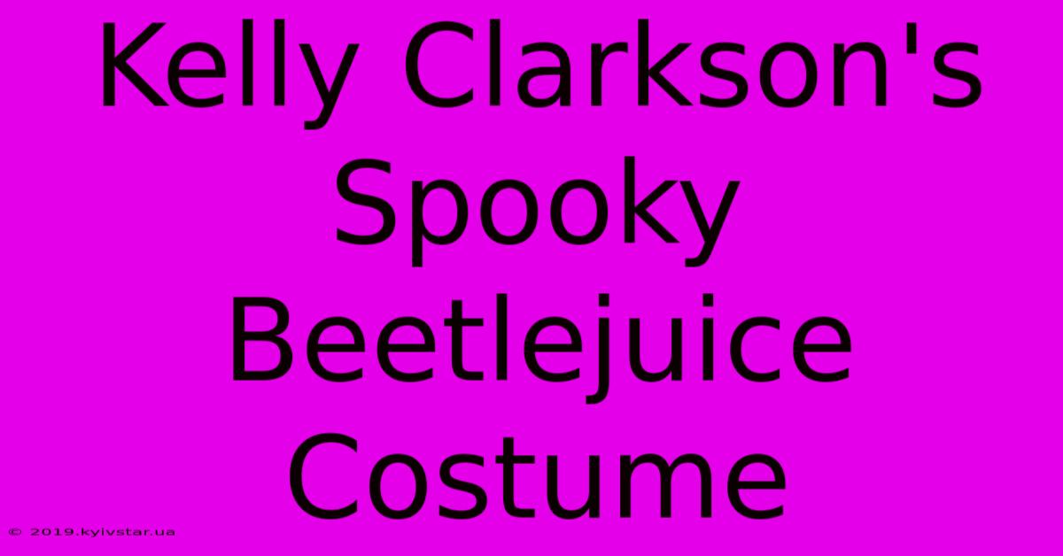 Kelly Clarkson's Spooky Beetlejuice Costume 