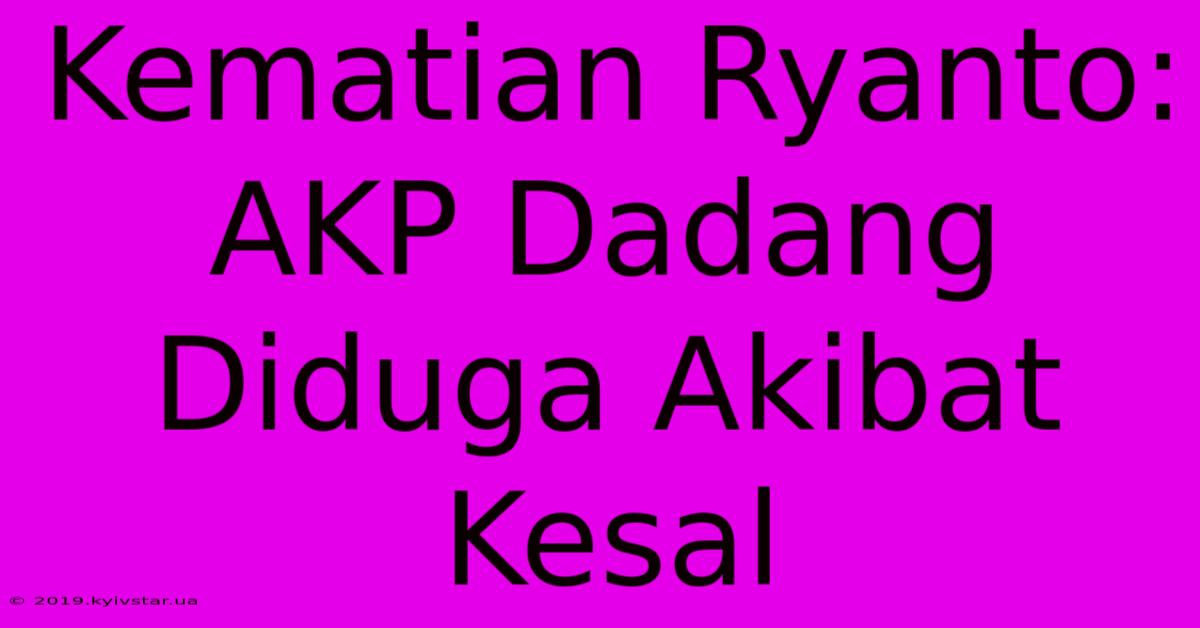 Kematian Ryanto: AKP Dadang Diduga Akibat Kesal