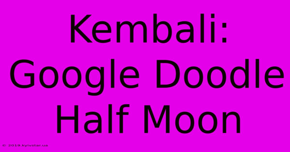 Kembali: Google Doodle Half Moon