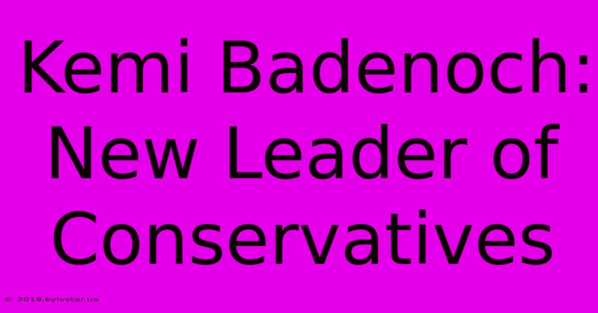 Kemi Badenoch: New Leader Of Conservatives 