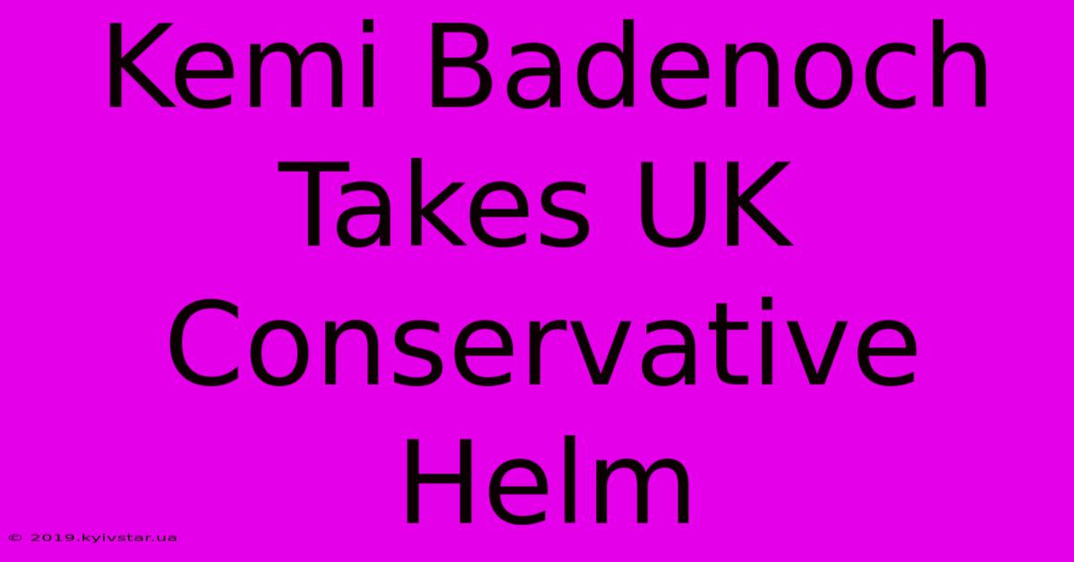 Kemi Badenoch Takes UK Conservative Helm 