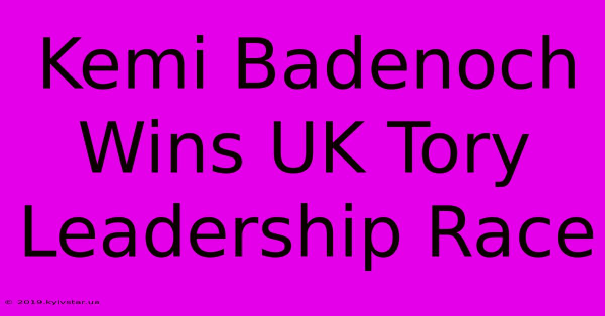 Kemi Badenoch Wins UK Tory Leadership Race