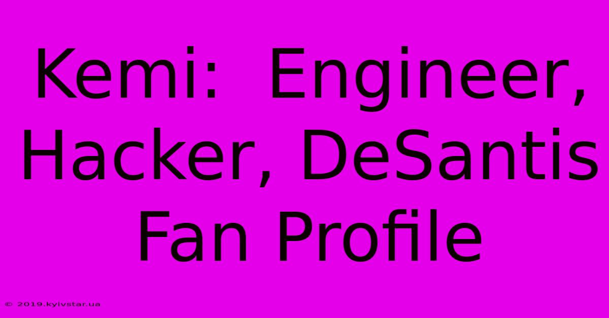 Kemi:  Engineer, Hacker, DeSantis Fan Profile 