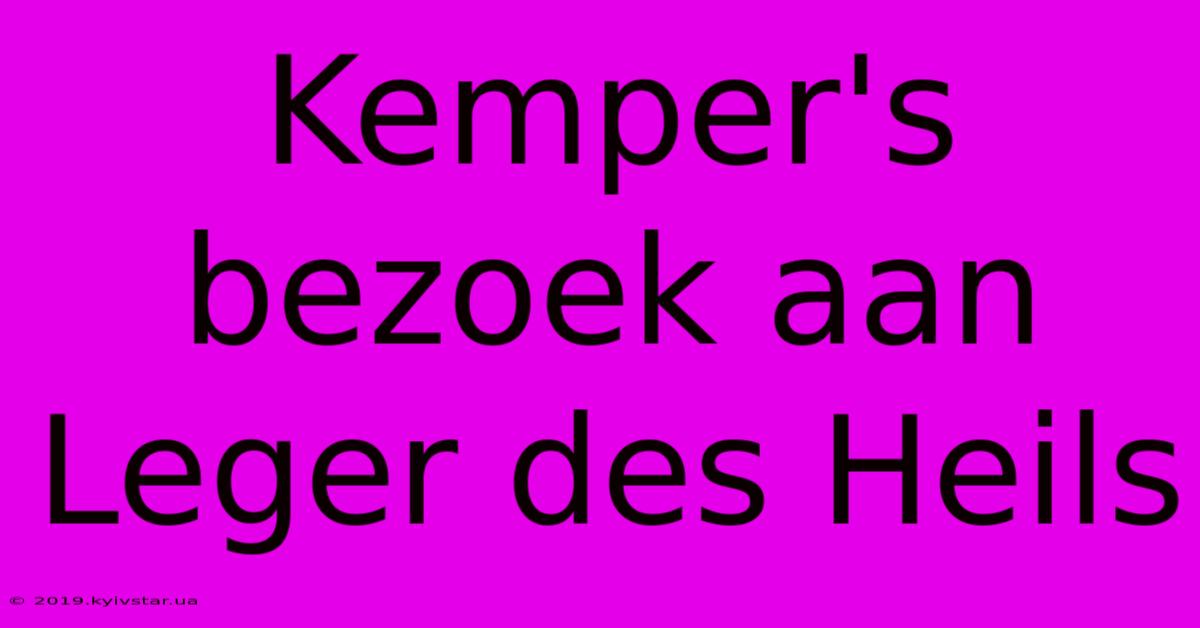 Kemper's Bezoek Aan Leger Des Heils