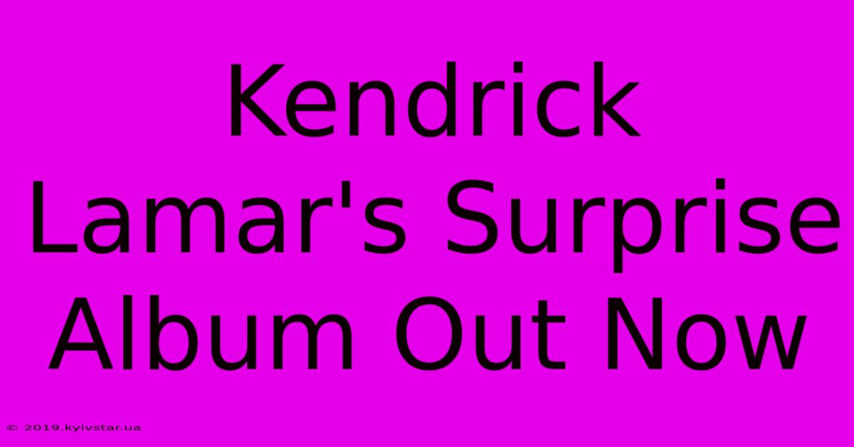 Kendrick Lamar's Surprise Album Out Now