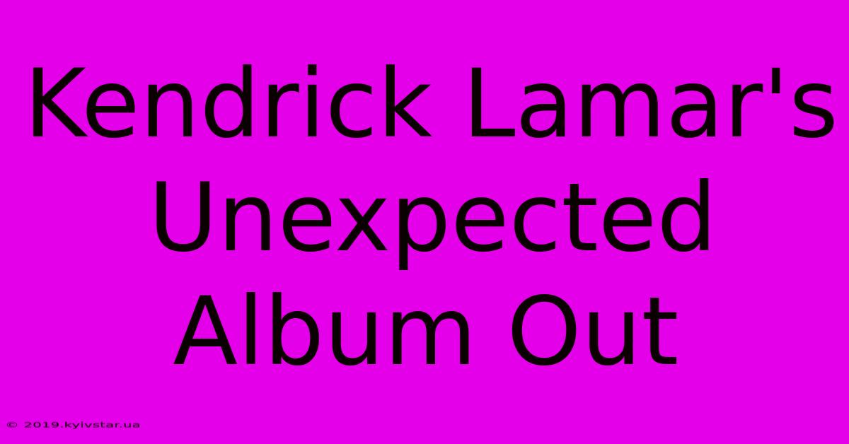 Kendrick Lamar's Unexpected Album Out