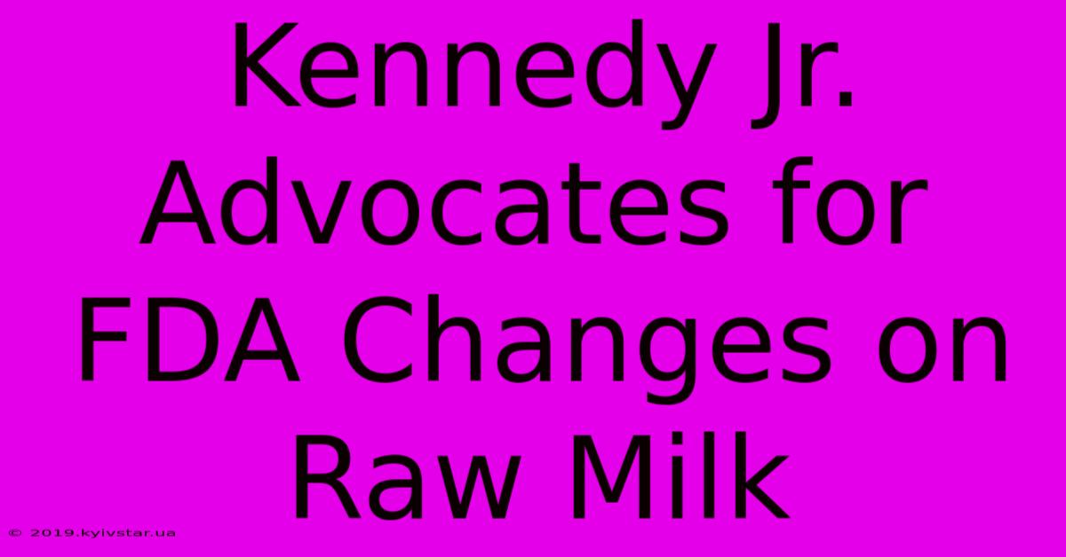 Kennedy Jr. Advocates For FDA Changes On Raw Milk 