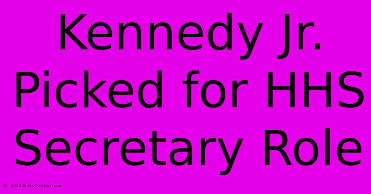 Kennedy Jr. Picked For HHS Secretary Role