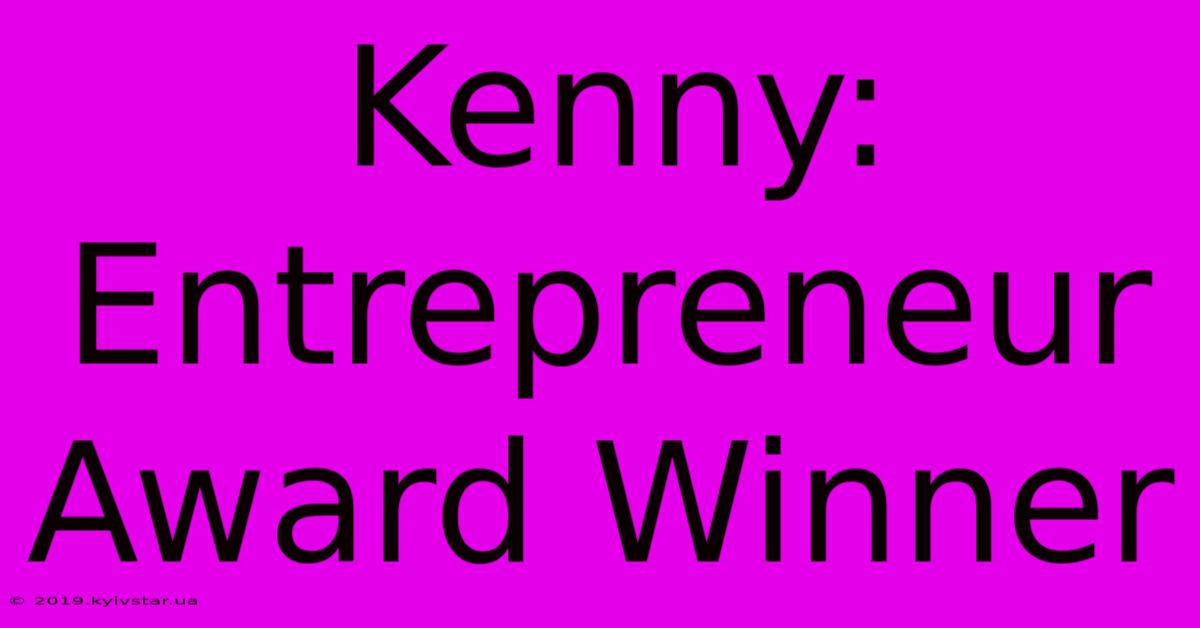 Kenny: Entrepreneur Award Winner