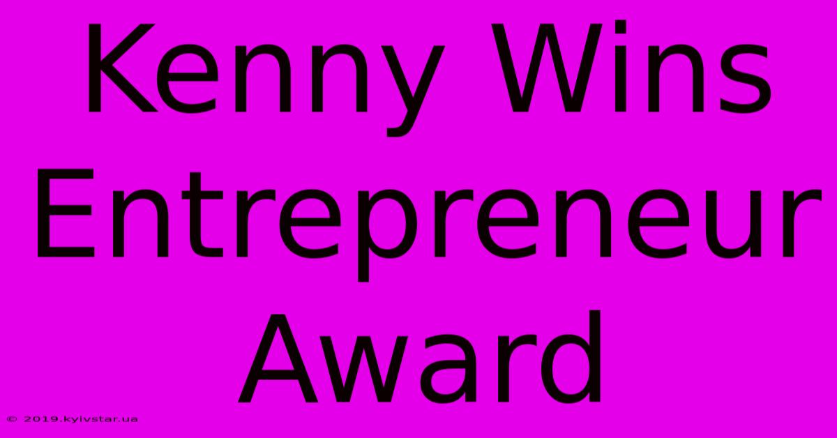 Kenny Wins Entrepreneur Award