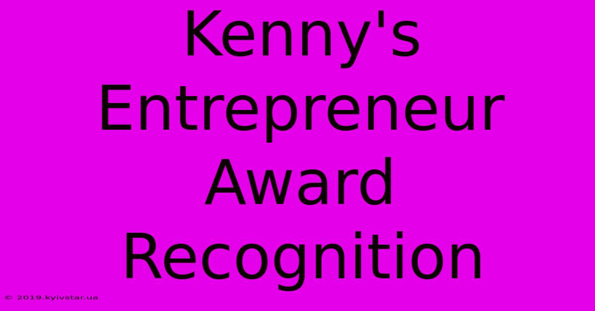 Kenny's Entrepreneur Award Recognition