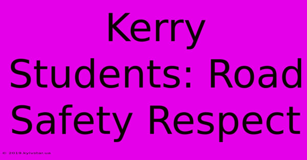 Kerry Students: Road Safety Respect