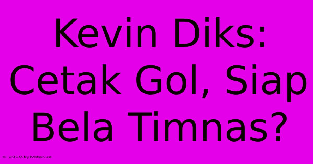 Kevin Diks: Cetak Gol, Siap Bela Timnas?