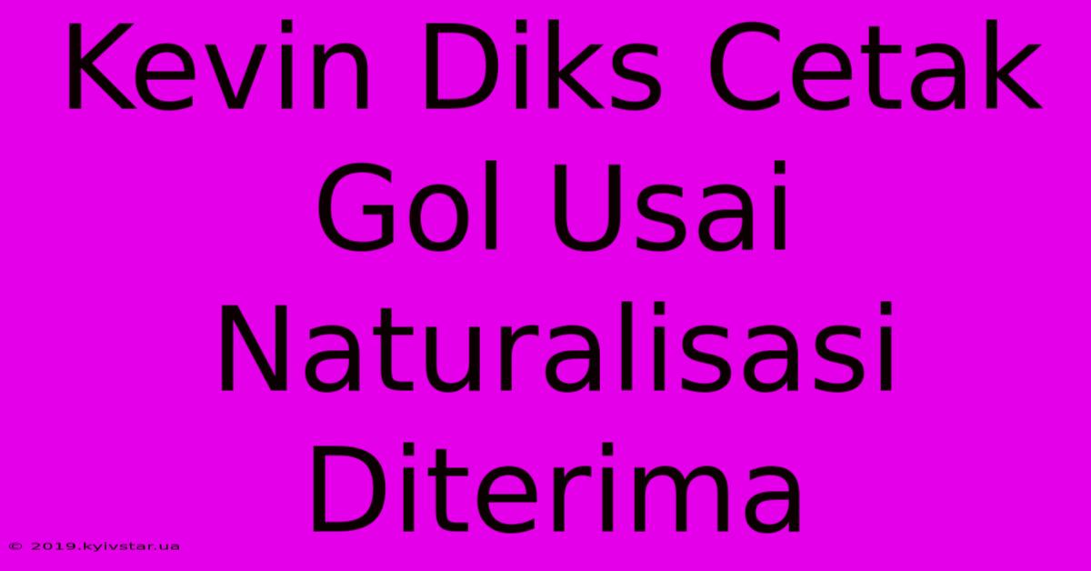 Kevin Diks Cetak Gol Usai Naturalisasi Diterima