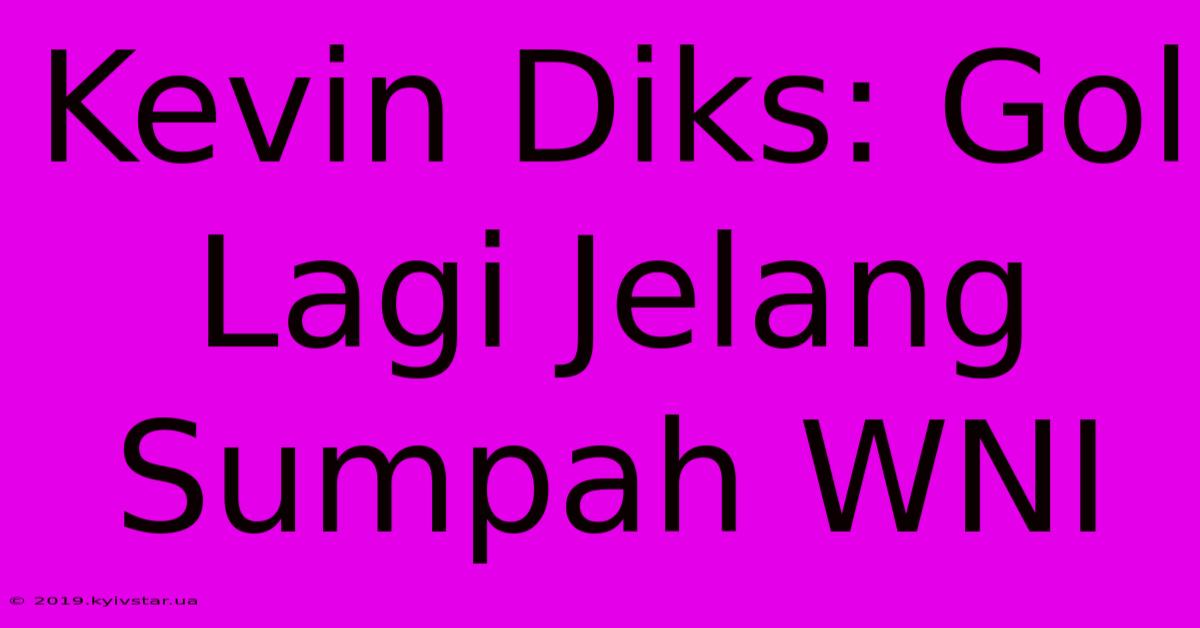 Kevin Diks: Gol Lagi Jelang Sumpah WNI