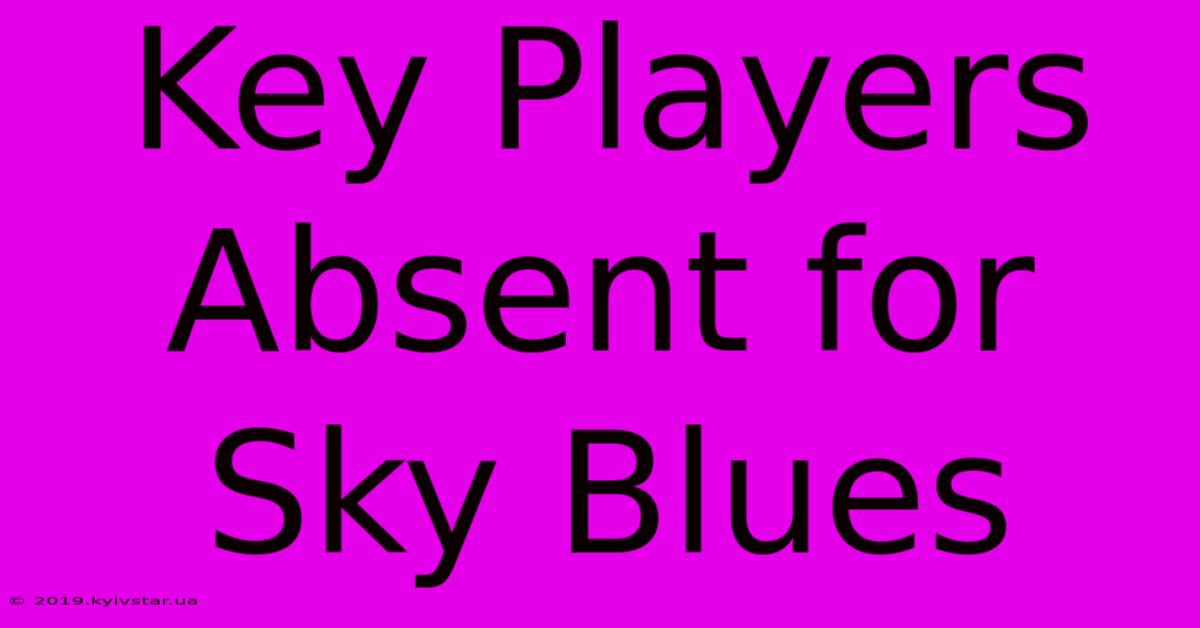 Key Players Absent For Sky Blues