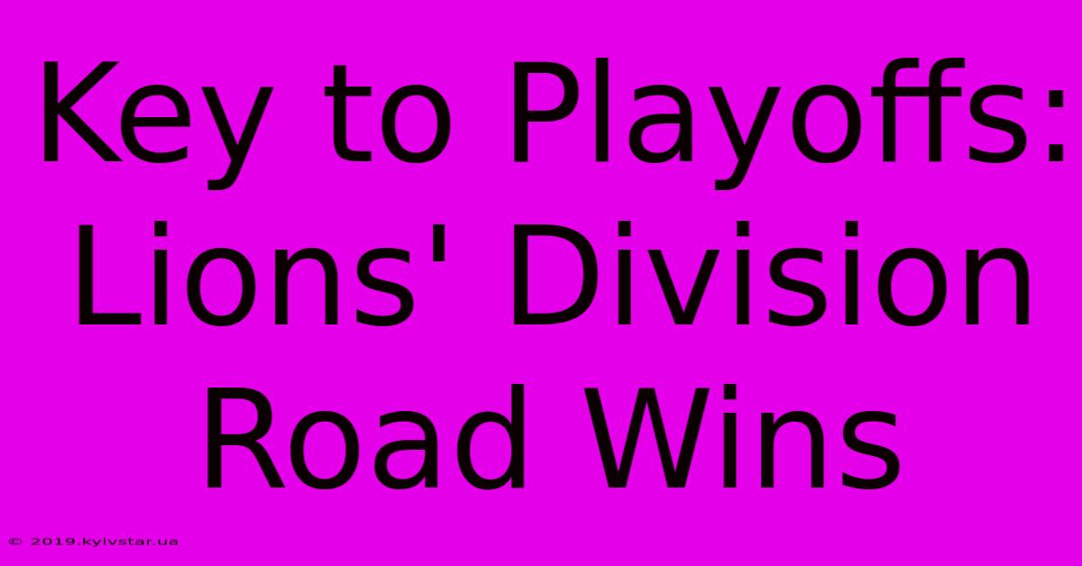 Key To Playoffs: Lions' Division Road Wins