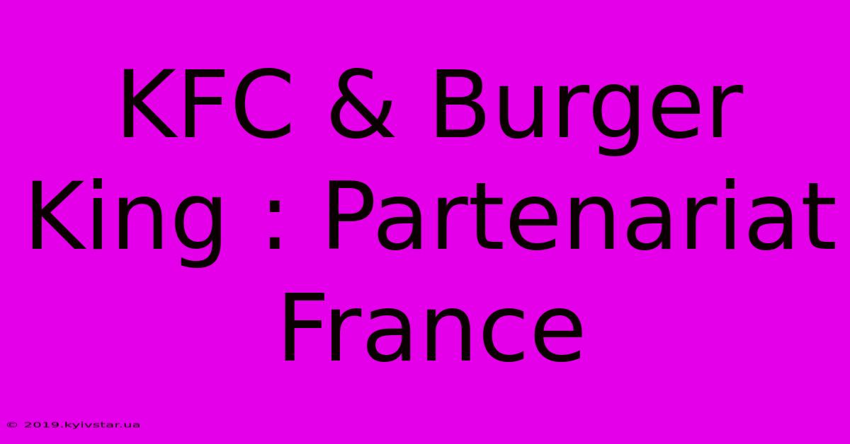 KFC & Burger King : Partenariat France