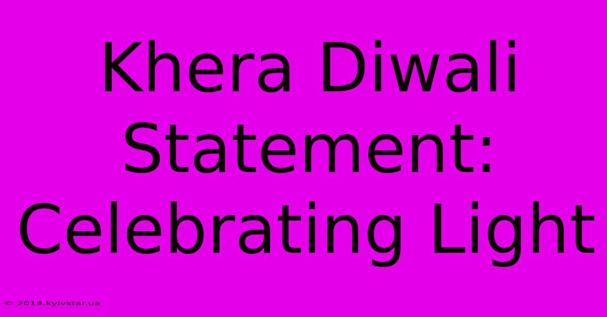 Khera Diwali Statement: Celebrating Light