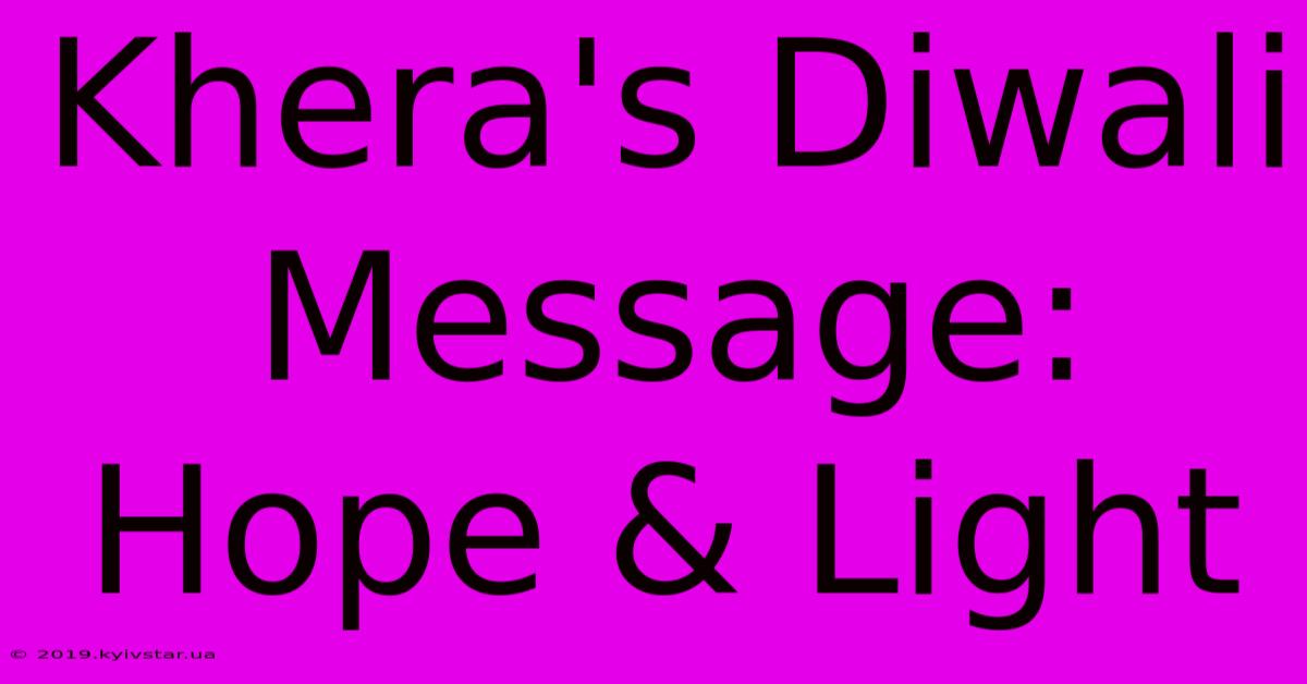 Khera's Diwali Message: Hope & Light