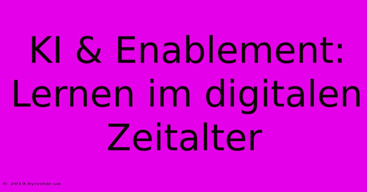 KI & Enablement: Lernen Im Digitalen Zeitalter