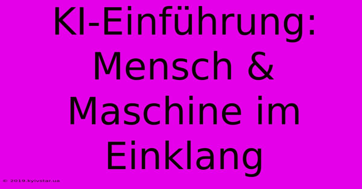 KI-Einführung: Mensch & Maschine Im Einklang 