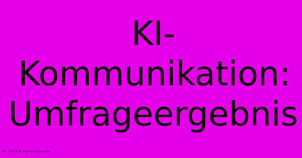 KI-Kommunikation: Umfrageergebnis