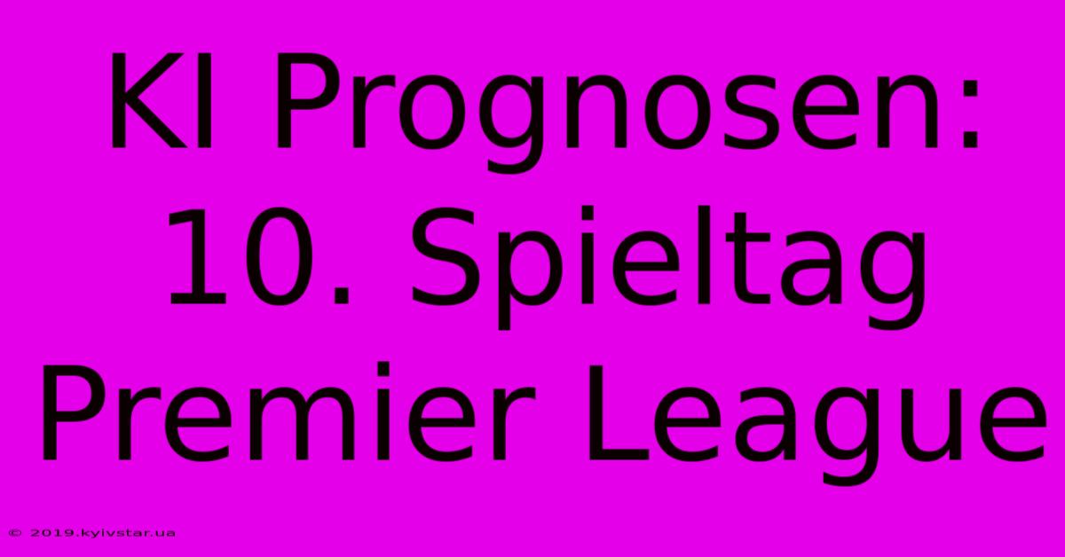 KI Prognosen: 10. Spieltag Premier League