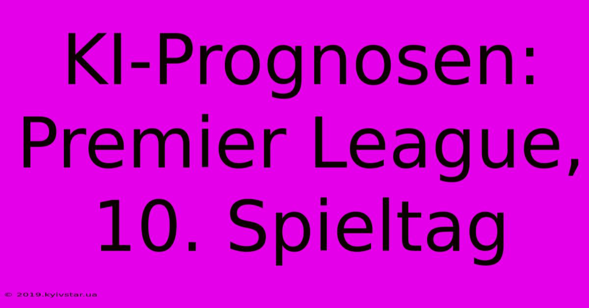 KI-Prognosen: Premier League, 10. Spieltag