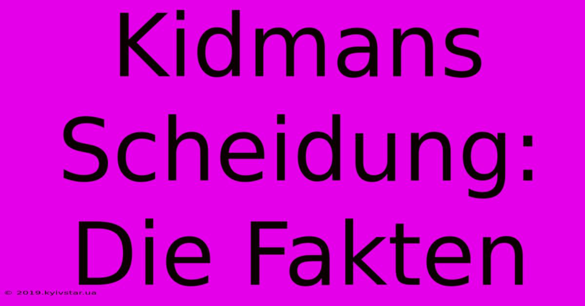 Kidmans Scheidung: Die Fakten