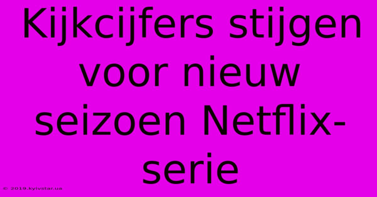 Kijkcijfers Stijgen Voor Nieuw Seizoen Netflix-serie