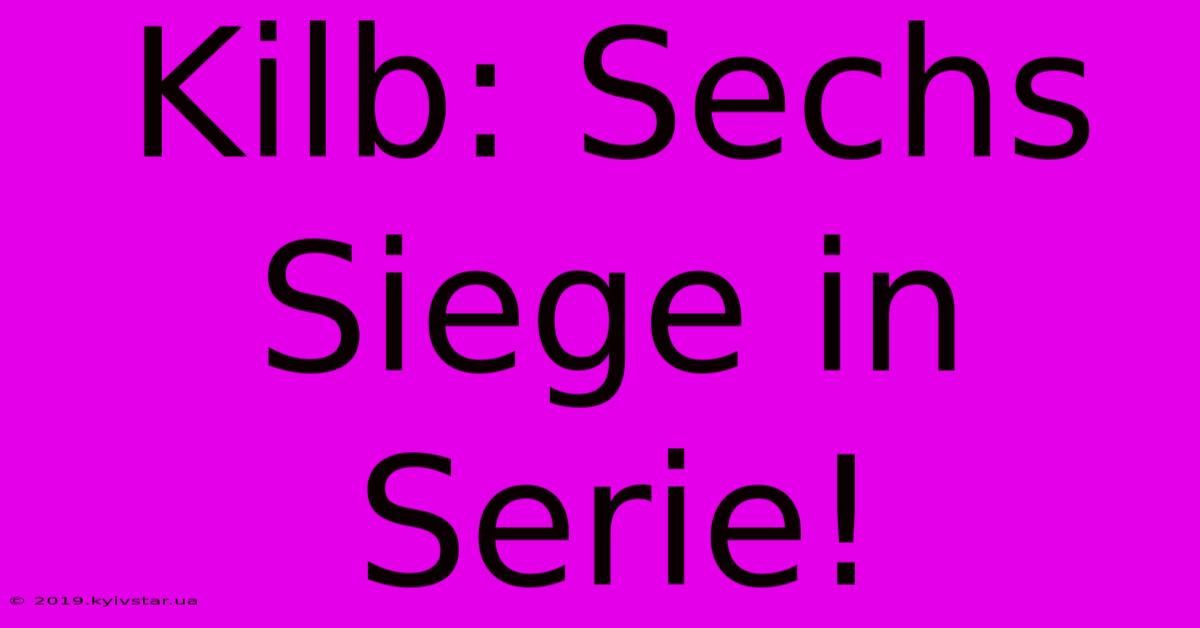 Kilb: Sechs Siege In Serie!