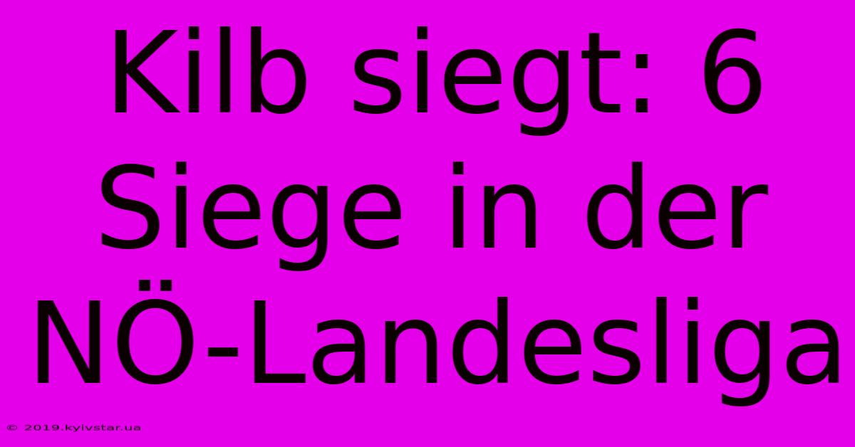 Kilb Siegt: 6 Siege In Der NÖ-Landesliga