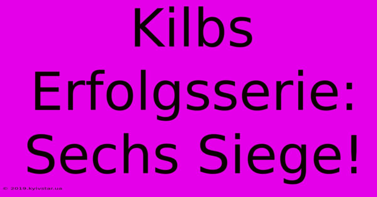 Kilbs Erfolgsserie: Sechs Siege!