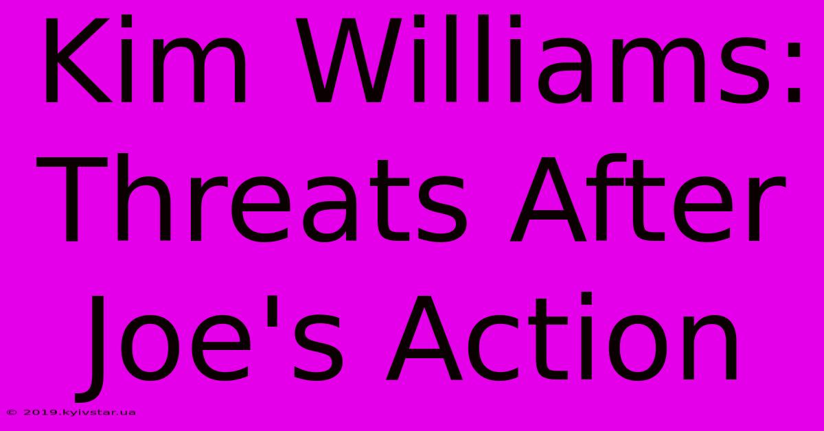 Kim Williams: Threats After Joe's Action