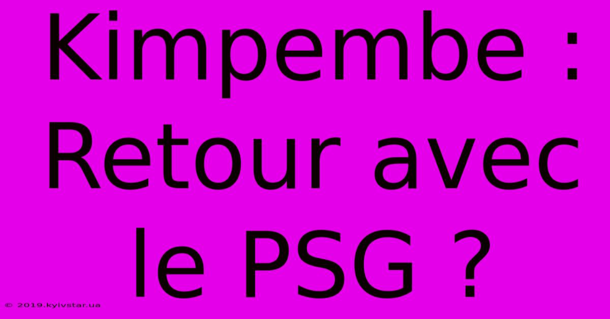 Kimpembe : Retour Avec Le PSG ?