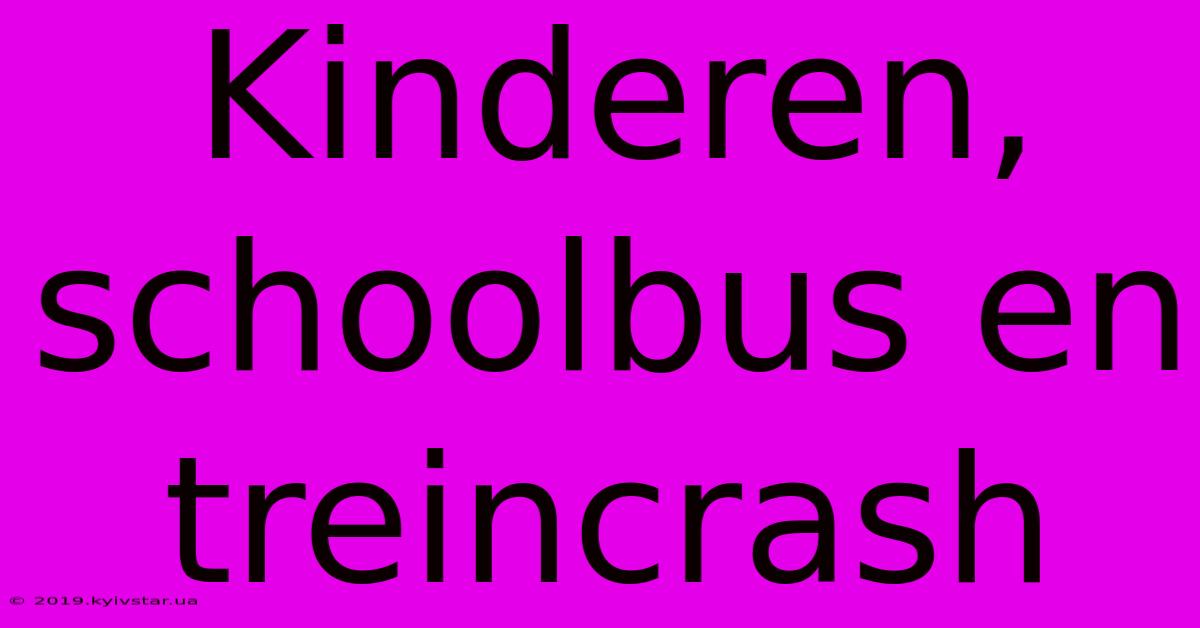 Kinderen, Schoolbus En Treincrash