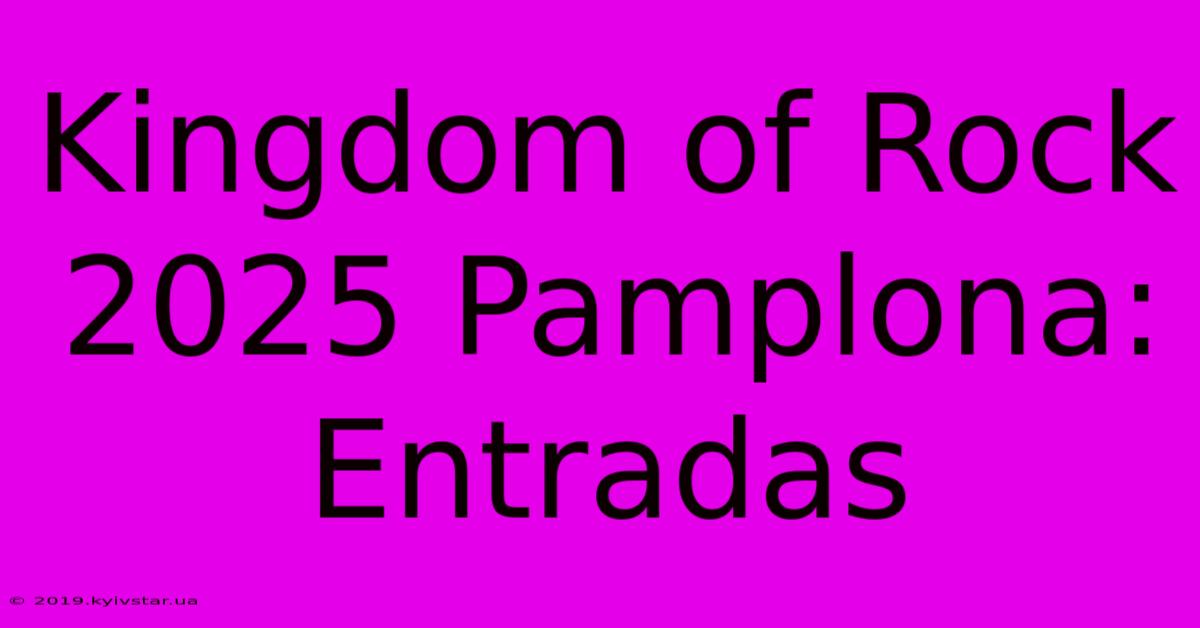 Kingdom Of Rock 2025 Pamplona: Entradas