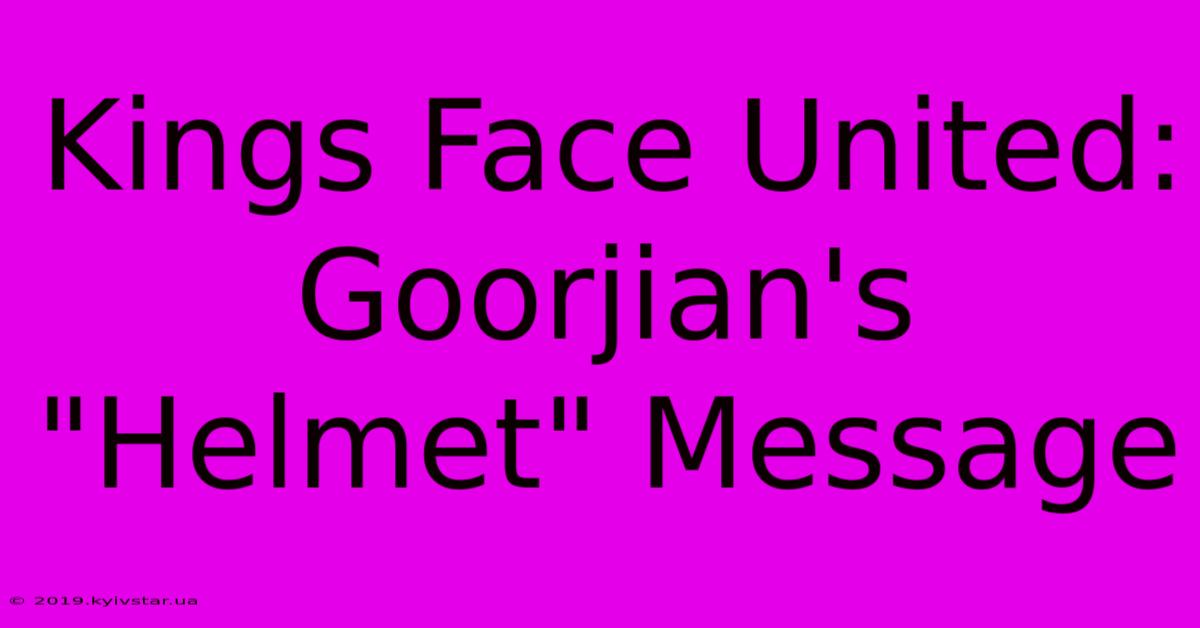 Kings Face United: Goorjian's 