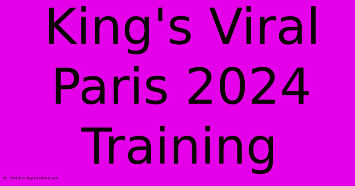 King's Viral Paris 2024 Training