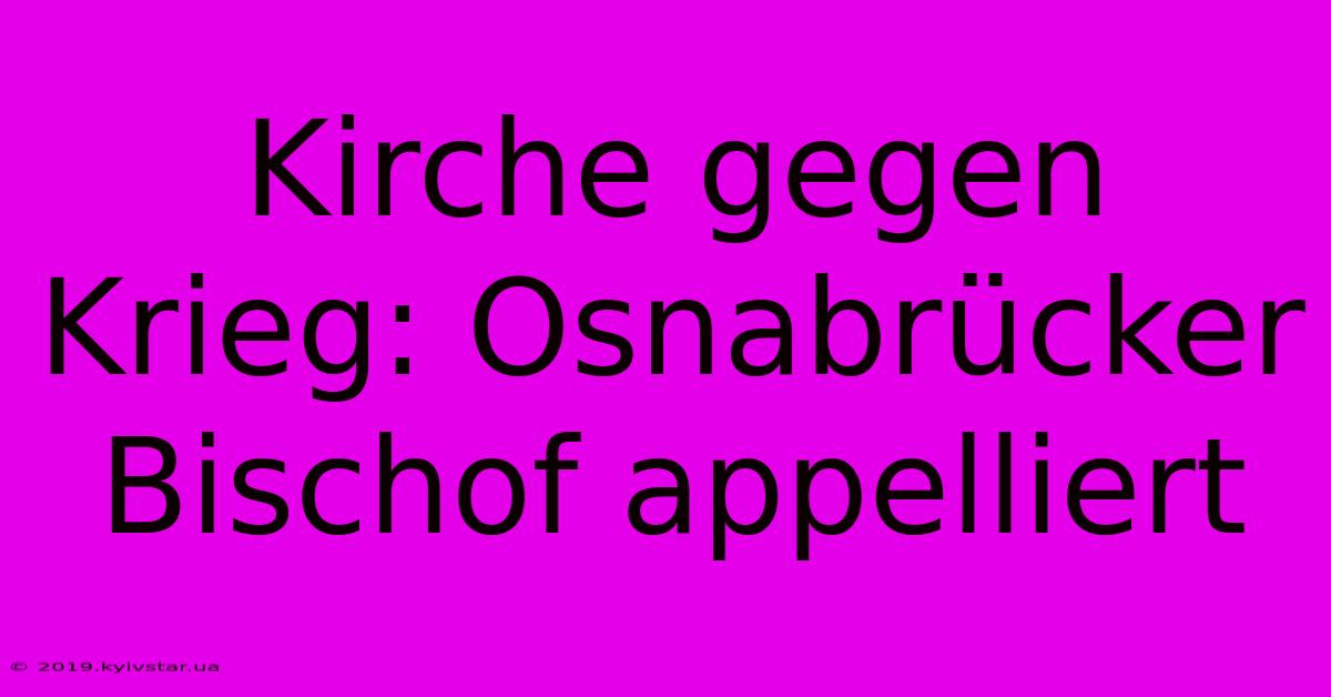 Kirche Gegen Krieg: Osnabrücker Bischof Appelliert