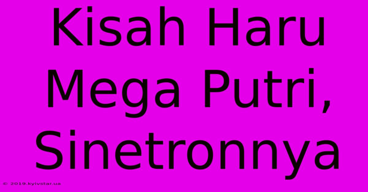 Kisah Haru Mega Putri, Sinetronnya