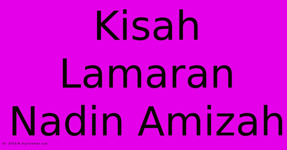 Kisah Lamaran Nadin Amizah