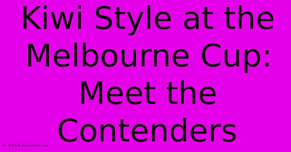 Kiwi Style At The Melbourne Cup: Meet The Contenders