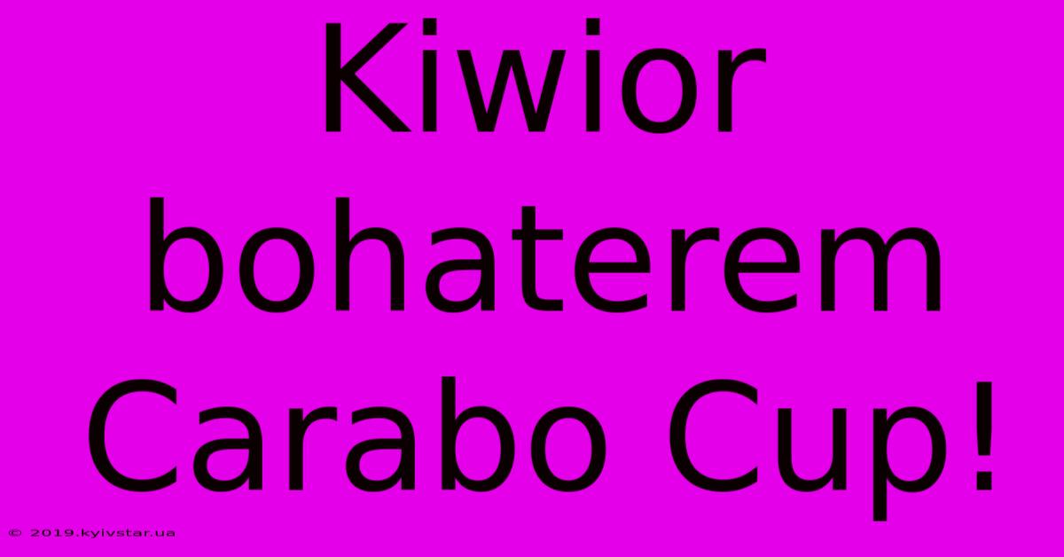 Kiwior Bohaterem Carabo Cup!