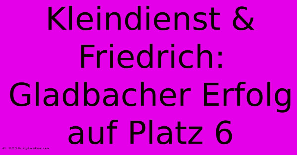 Kleindienst & Friedrich: Gladbacher Erfolg Auf Platz 6