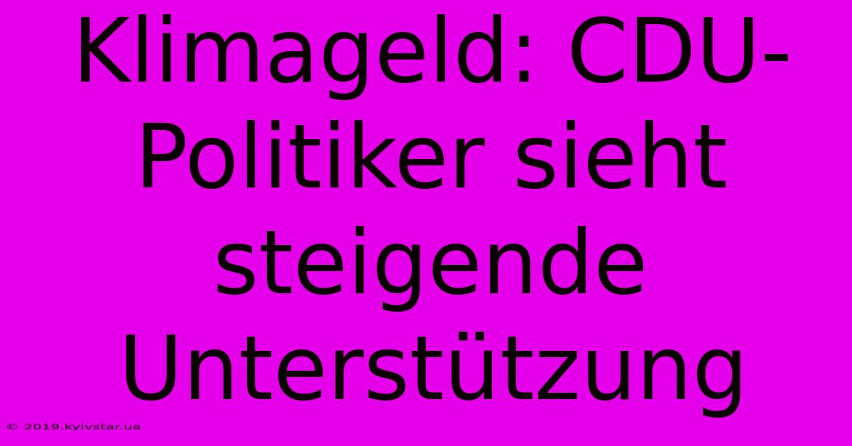 Klimageld: CDU-Politiker Sieht Steigende Unterstützung