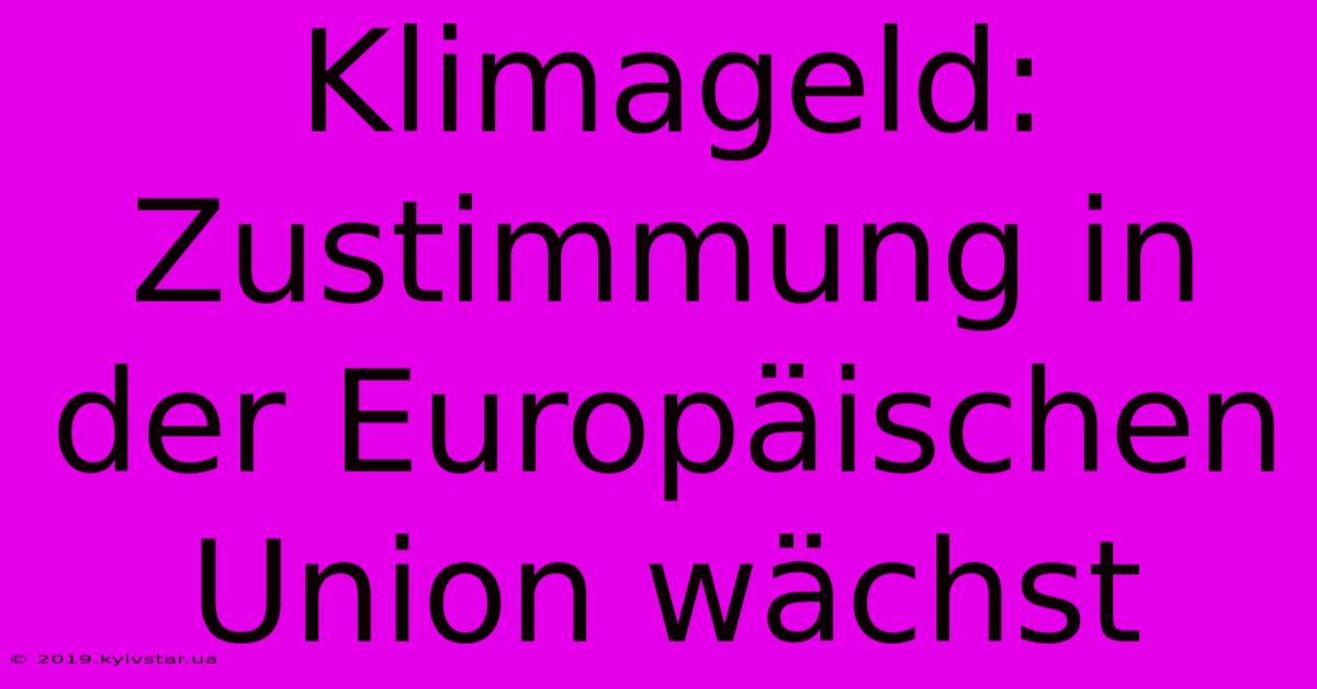 Klimageld: Zustimmung In Der Europäischen Union Wächst