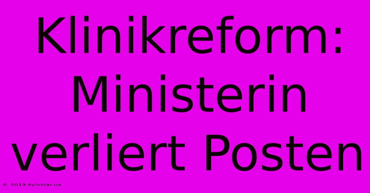 Klinikreform: Ministerin Verliert Posten